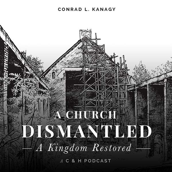 A Church Dismantled--A Kingdom Restored Podcast Artwork Image