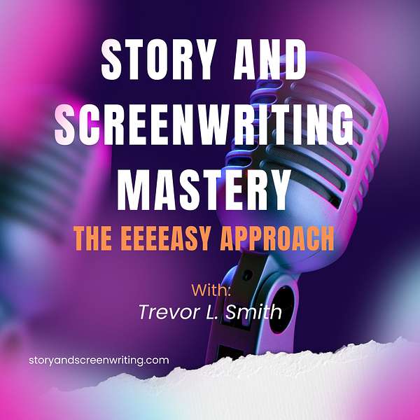 Story and Screenwriting Mastery: The EEEEASY Approach Podcast Artwork Image