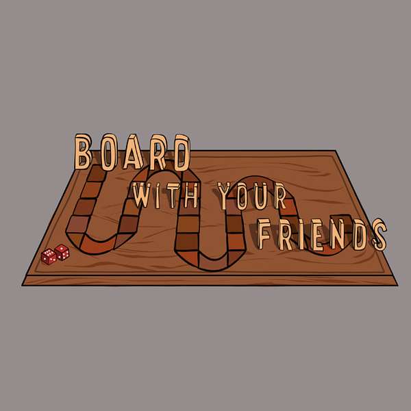 Board With Your Friends Podcast Artwork Image