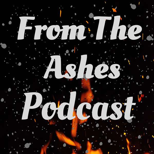 From The Ashes Podcast  Podcast Artwork Image