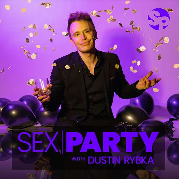 Sex Party with Dustin Rybka Podcast Artwork Image