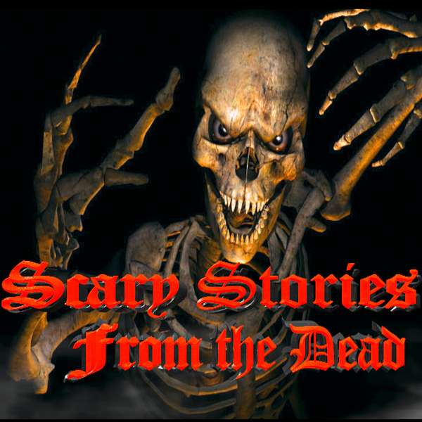 SCARY STORIES FROM THE DEAD Podcast Artwork Image