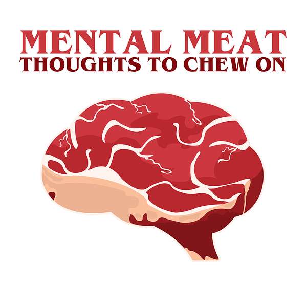 Mental Meat: Thoughts to Chew On Podcast Artwork Image