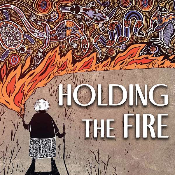 Holding the Fire: Indigenous Voices on the Great Unraveling Podcast Artwork Image