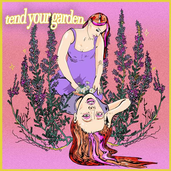 Tend Your Garden Podcast Artwork Image