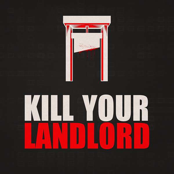 Kill Your Landlord Podcast Artwork Image