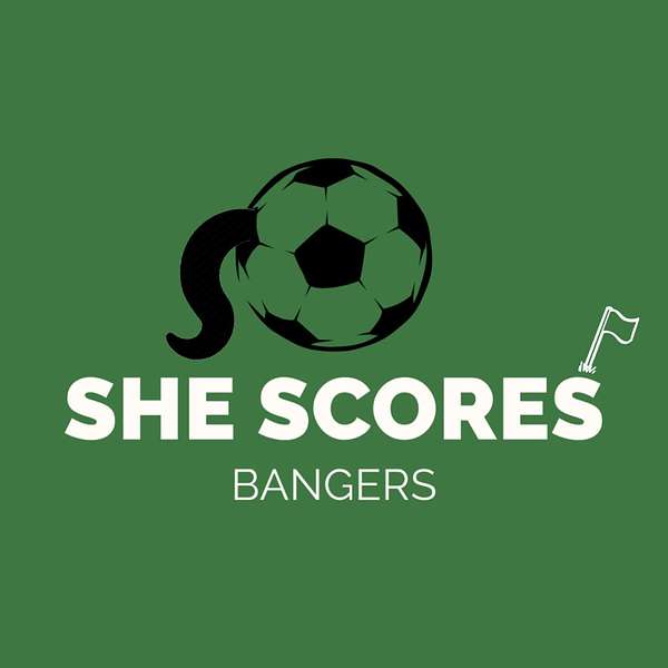 SHE scores bangers  Podcast Artwork Image