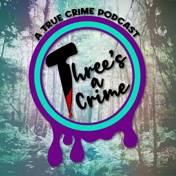 Three‘s a Crime: A True Crime Podcast Podcast Artwork Image