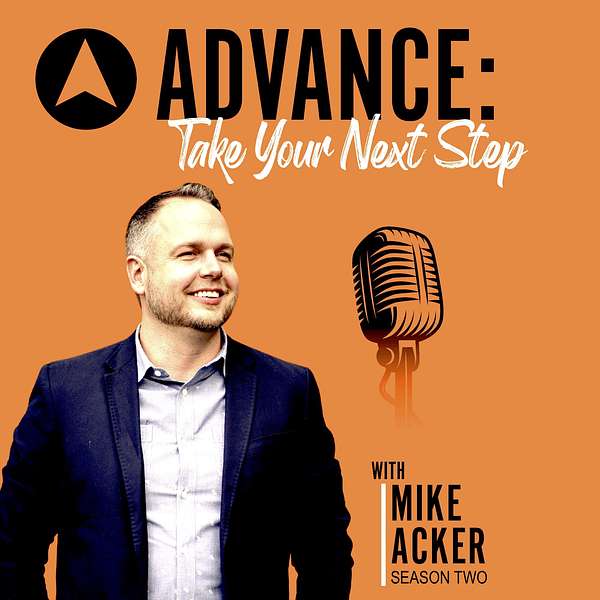 ADVANCE: Take Your Next Step with Mike Acker Podcast Artwork Image