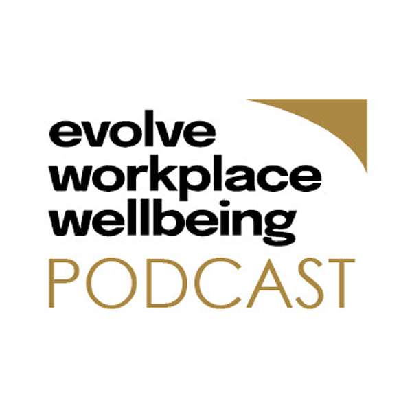 The Evolve Workplace Wellbeing Podcast Podcast Artwork Image