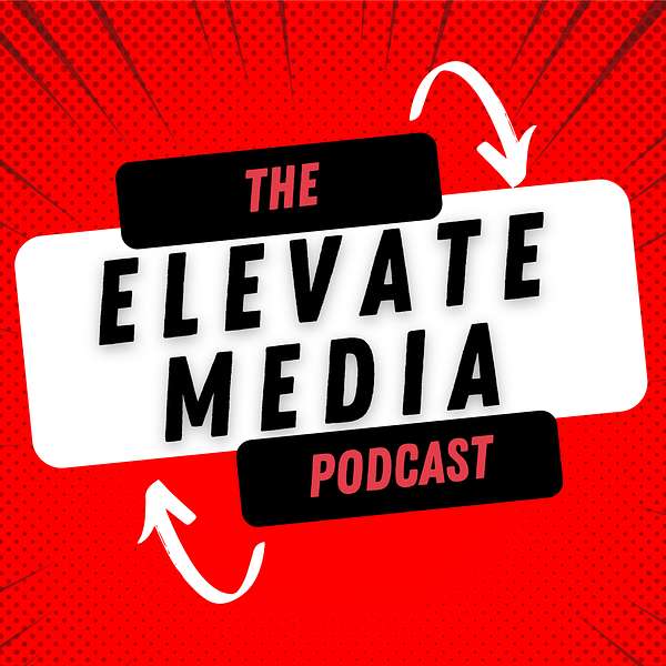 The Elevate Media Podcast Podcast Artwork Image
