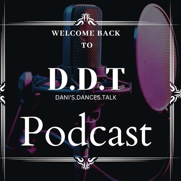 D.D.T- Dani’s Dance Talk Podcast Artwork Image