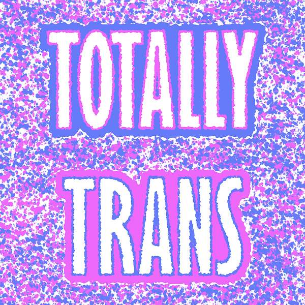 Totally Trans Podcast Network Podcast Artwork Image