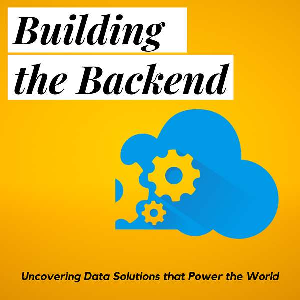 Building the Backend: Data Solutions that Power Leading Organizations Podcast Artwork Image