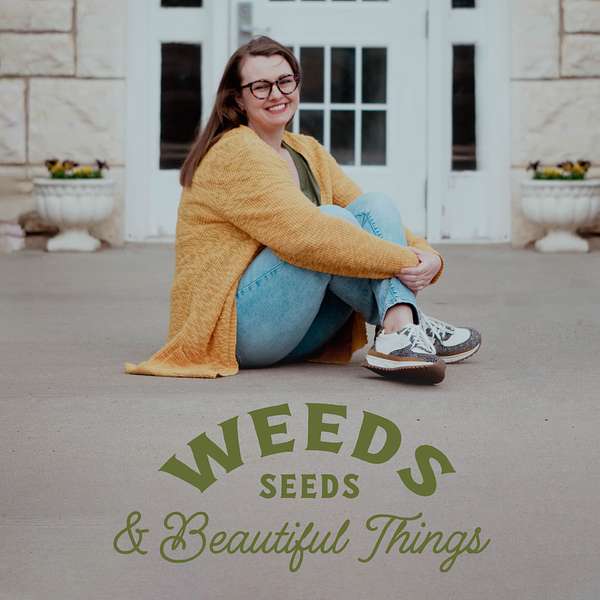 Weeds Seeds & Beautiful Things Podcast Artwork Image