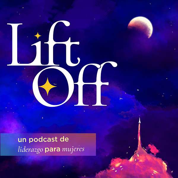 LiftOff: Liderazgo para mujeres Podcast Artwork Image