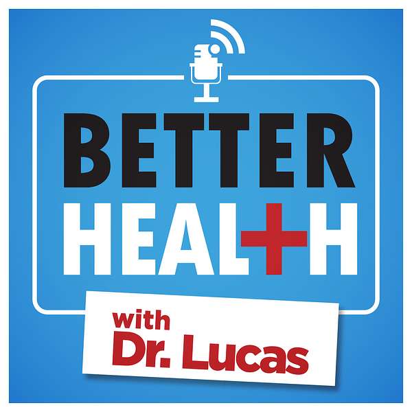 Better Health with Dr. Lucas Podcast Artwork Image