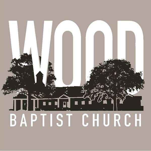 Wood Baptist Church Podcast Artwork Image