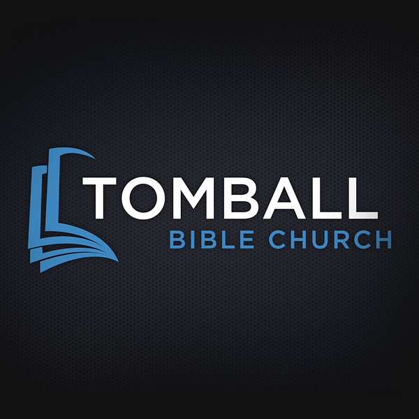 Tomball Bible Church Podcast Artwork Image