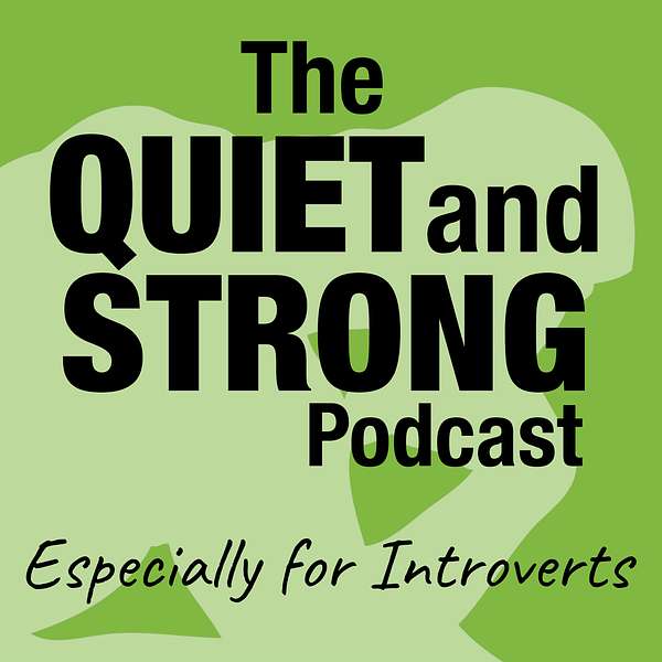 The Quiet and Strong Podcast, Especially for Introverts Podcast Artwork Image