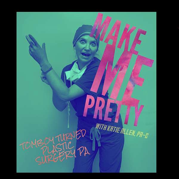 Make Me Pretty: Tomboy turned plastic surgery PA Podcast Artwork Image