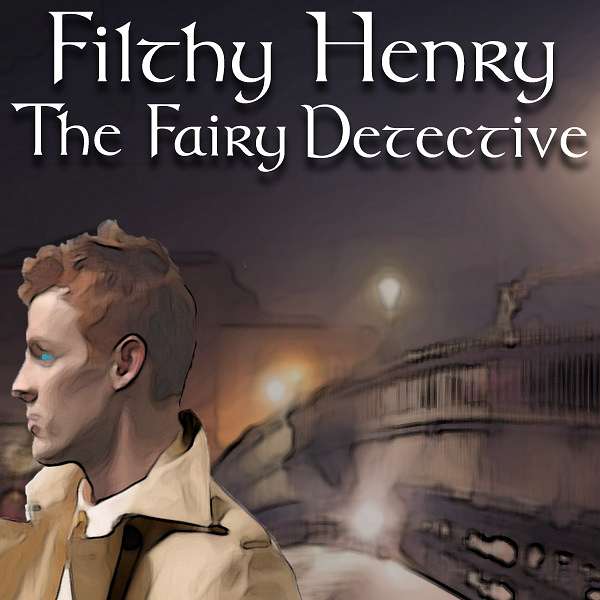 Filthy Henry - The Fairy Detective Podcast Artwork Image