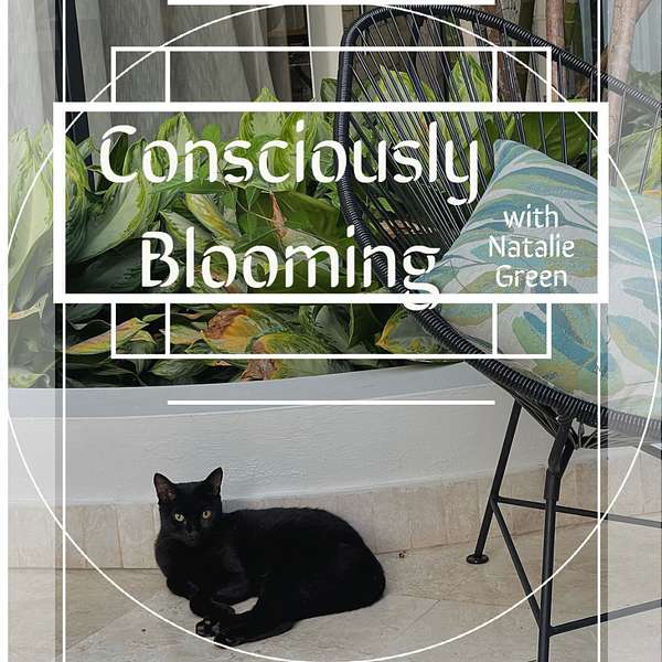 Consciously Blooming with Natalie Green Podcast Artwork Image