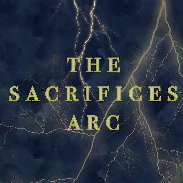 The Sacrifices Arc Podcast Artwork Image