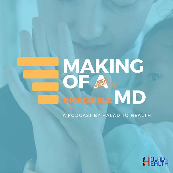 Making of an [incredible] MD | Podcast by Halad to Health Podcast Artwork Image