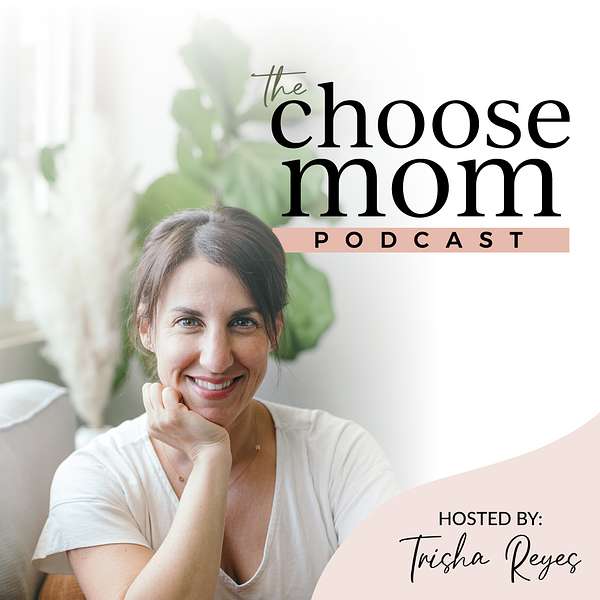 The Choose Mom Podcast Podcast Artwork Image