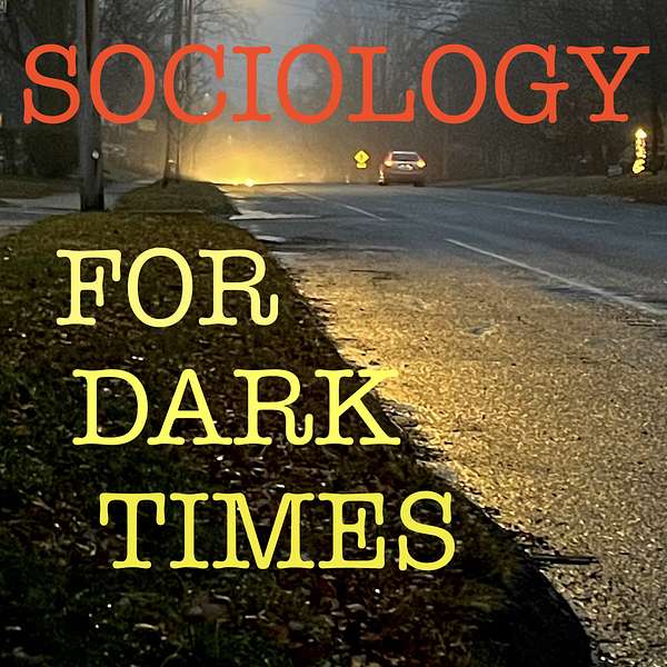 Sociology for Dark Times Podcast Artwork Image