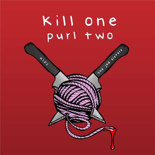 Kill one Purl two Podcast Artwork Image