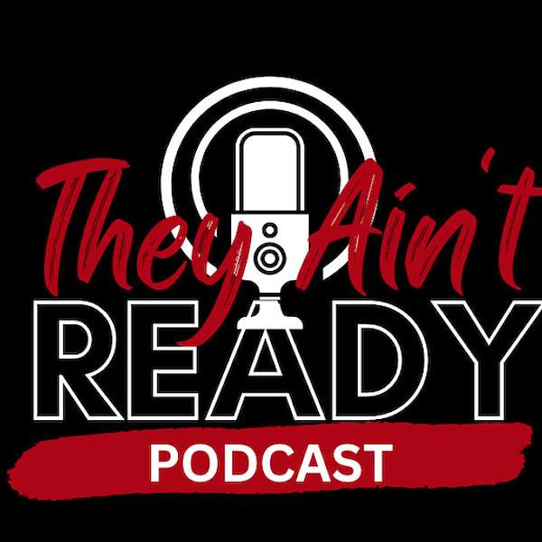 They Ain't Ready Podcast Artwork Image