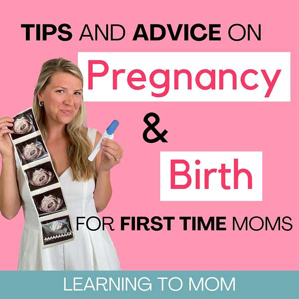 Learning To Mom ™ The Pregnancy and Birth Podcast for First Time Moms, New Moms and Expecting Mothers Podcast Artwork Image