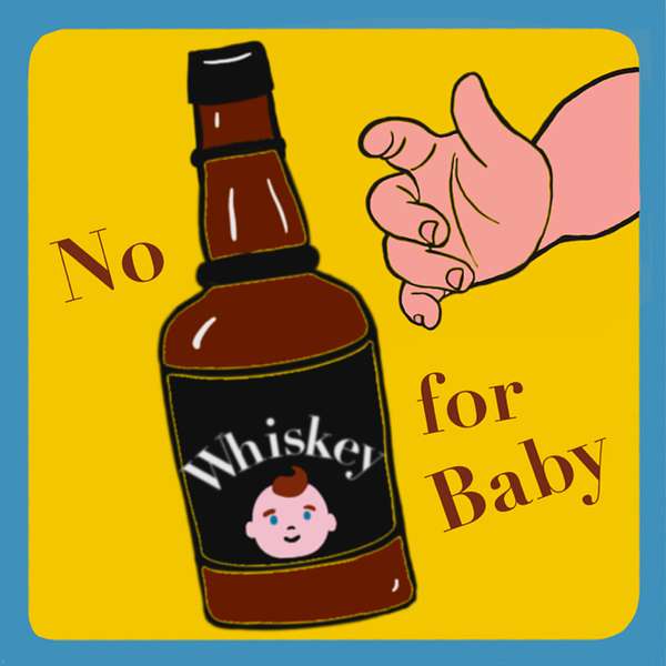 No Whiskey for Baby Podcast Artwork Image