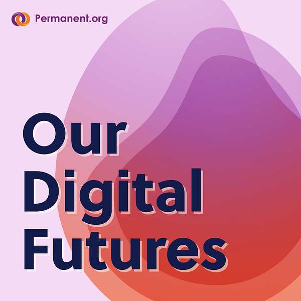 Our Digital Futures with Permanent Podcast Artwork Image