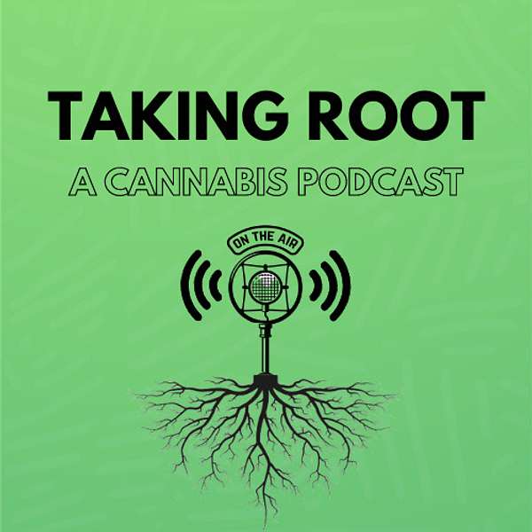 Taking Root - A Cannabis Podcast Podcast Artwork Image