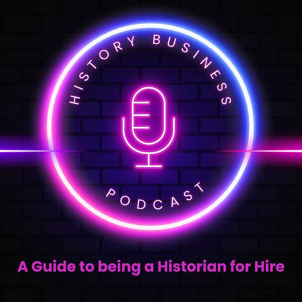 History Business: A Guide to Being a Historian for Hire Podcast Artwork Image