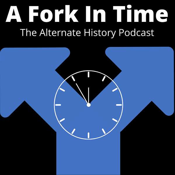 A Fork In Time: The Alternate History Podcast Podcast Artwork Image