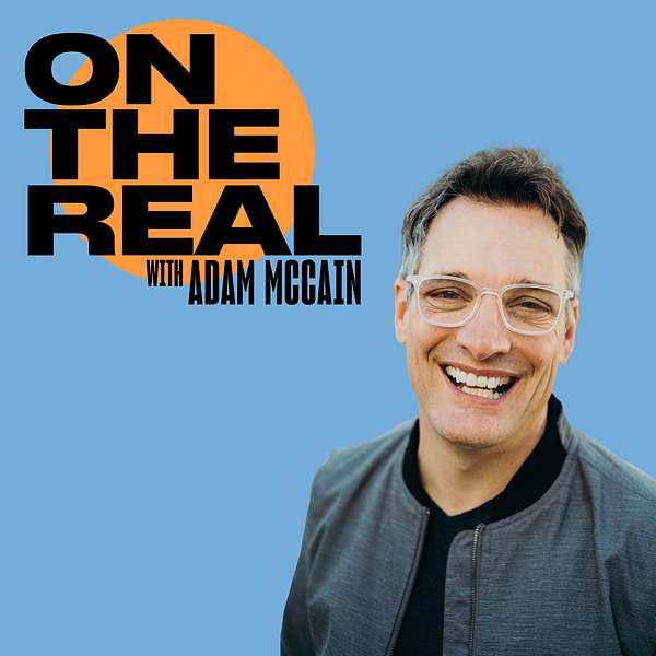 On the real with Adam McCain  Podcast Artwork Image