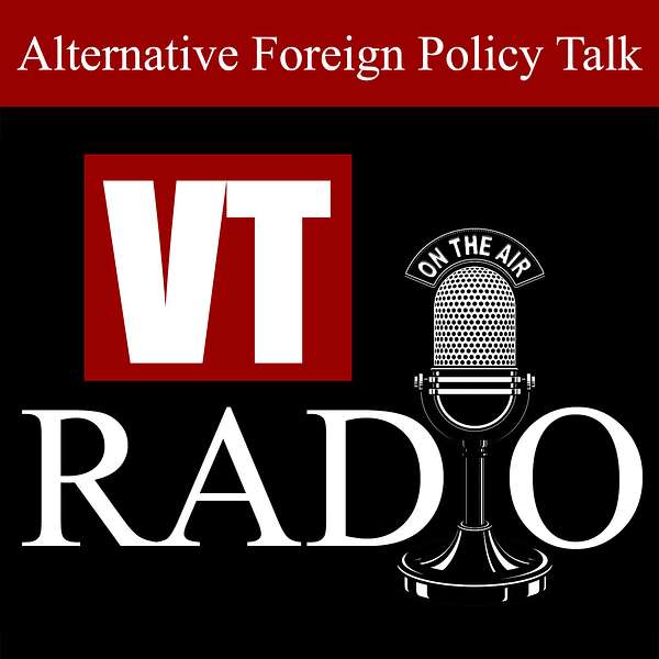  VT RADIO:  Uncensored Alternative Foreign Policy Talk Podcast Artwork Image