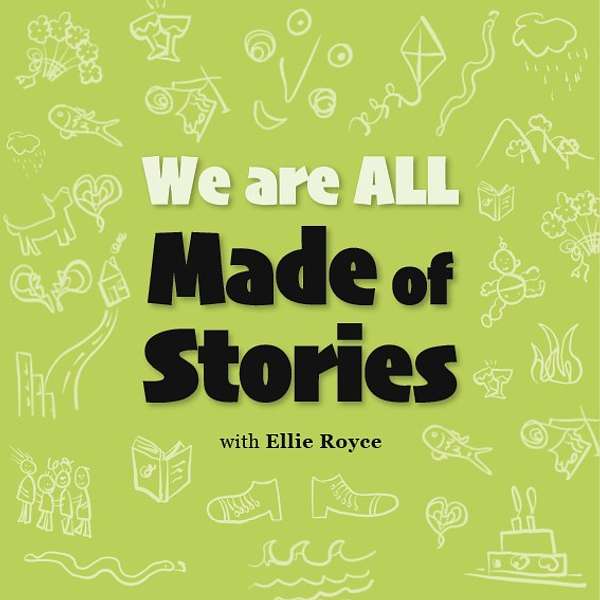 We Are All Made of Stories with Ellie Royce Podcast Artwork Image