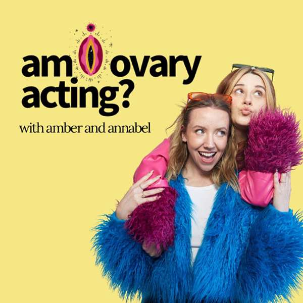 Am I Ovary Acting? Podcast Artwork Image