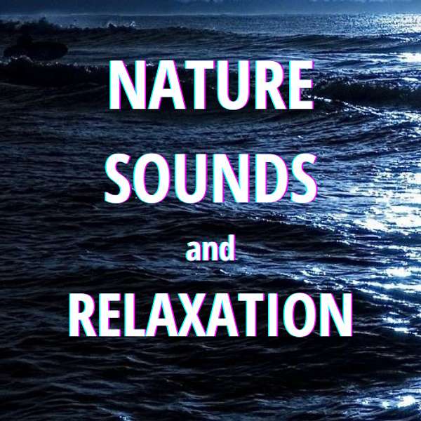 Nature Sounds and Relaxation Podcast Artwork Image