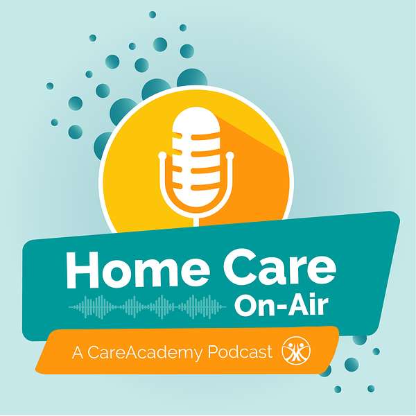 Home Care On-Air: A CareAcademy Podcast Podcast Artwork Image