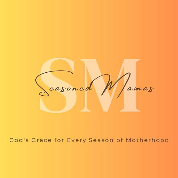 Seasoned Mamas: God's Grace For Every Season of Motherhood Podcast Artwork Image