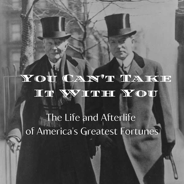 You Can't Take It With You: The Life and Afterlife of America's Greatest Fortunes Podcast Artwork Image