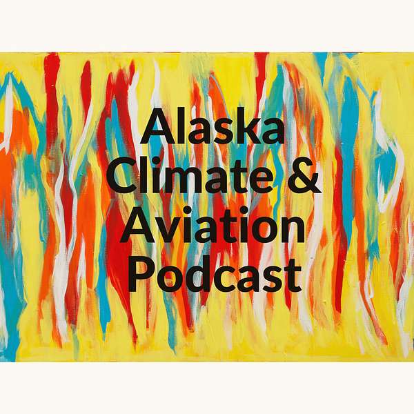 Alaska Climate and Aviation Podcast Podcast Artwork Image