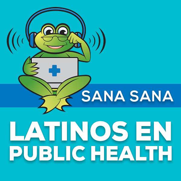 Sana Sana: Latinos en Public Health Podcast Artwork Image