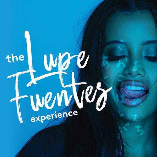 The Lupe Fuentes Experience Podcast Artwork Image